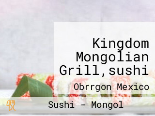 Kingdom Mongolian Grill,sushi