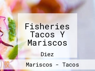 Fisheries Tacos Y Mariscos