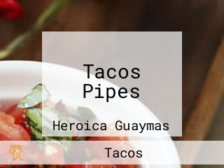 Tacos Pipes