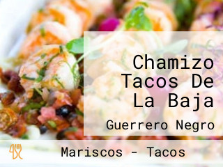 Chamizo Tacos De La Baja