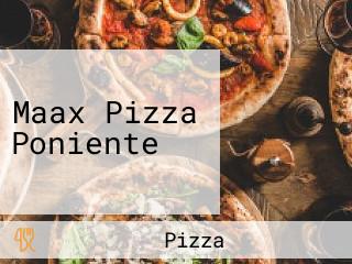 Maax Pizza Poniente