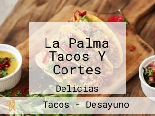 La Palma Tacos Y Cortes