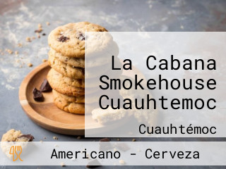 La Cabana Smokehouse Cuauhtemoc