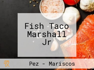 Fish Taco Marshall Jr