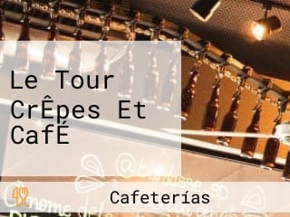 Le Tour CrÊpes Et CafÉ