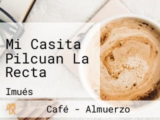 Mi Casita Pilcuan La Recta