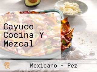 Cayuco Cocina Y Mezcal