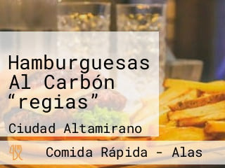 Hamburguesas Al Carbón “regias”