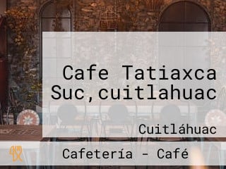 Cafe Tatiaxca Suc,cuitlahuac