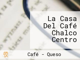 La Casa Del Café Chalco Centro