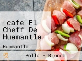 -cafe El Cheff De Huamantla