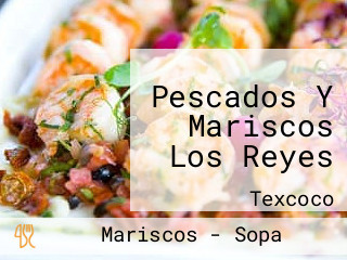 Pescados Y Mariscos Los Reyes