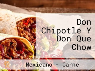 Don Chipotle Y Don Que Chow