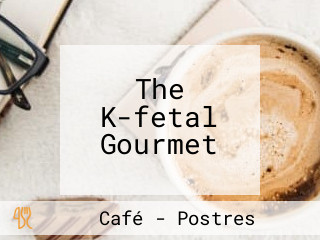 The K-fetal Gourmet