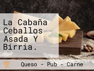 La Cabaña Ceballos Asada Y Birria.