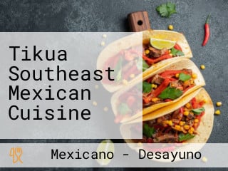 Tikua Southeast Mexican Cuisine