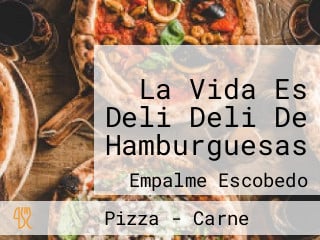 La Vida Es Deli Deli De Hamburguesas