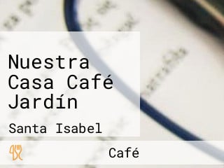 Nuestra Casa Café Jardín