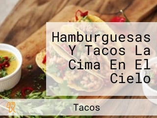 Hamburguesas Y Tacos La Cima En El Cielo