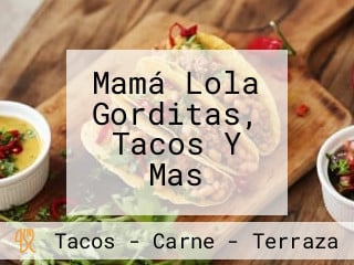 Mamá Lola Gorditas, Tacos Y Mas