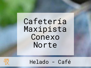 Cafetería Maxipista Conexo Norte