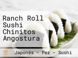 Ranch Roll Sushi Chinitos Angostura