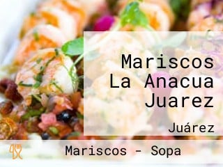 Mariscos La Anacua Juarez