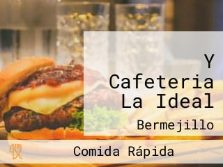 Y Cafeteria La Ideal