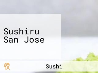 Sushiru San Jose