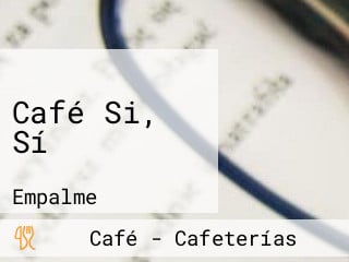 Café Si, Sí