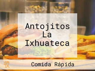 Antojitos La Ixhuateca