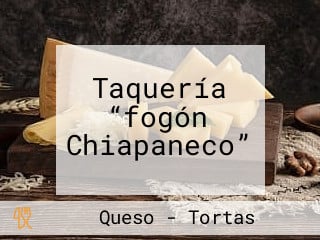 Taquería “fogón Chiapaneco”