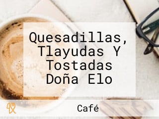 Quesadillas, Tlayudas Y Tostadas Doña Elo