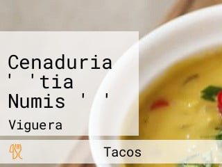 Cenaduria ' 'tia Numis ' '