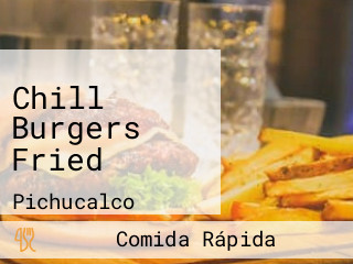 Chill Burgers Fried