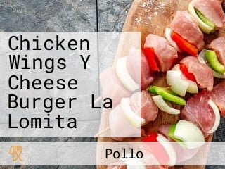 Chicken Wings Y Cheese Burger La Lomita