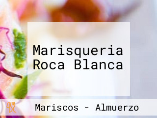 Marisqueria Roca Blanca