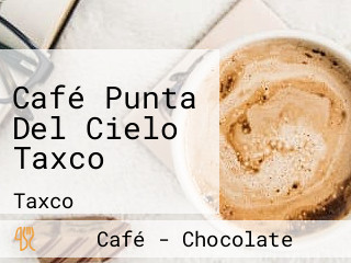 Café Punta Del Cielo Taxco