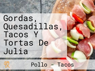 Gordas, Quesadillas, Tacos Y Tortas De Julia