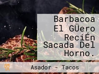 Barbacoa El GÜero ReciÉn Sacada Del Horno.