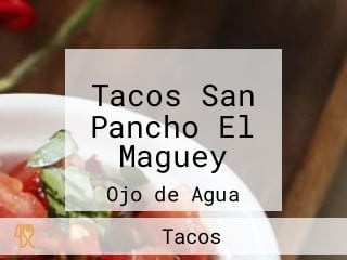 Tacos San Pancho El Maguey