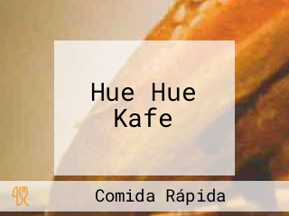 Hue Hue Kafe