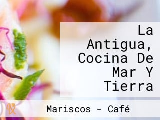 La Antigua, Cocina De Mar Y Tierra