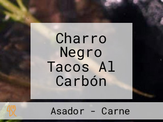 Charro Negro Tacos Al Carbón