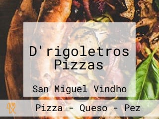 D'rigoletros Pizzas