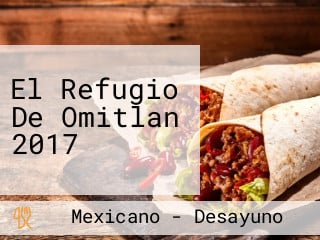 El Refugio De Omitlan 2017