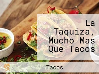 La Taquiza, Mucho Mas Que Tacos