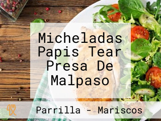 Micheladas Papis Tear Presa De Malpaso