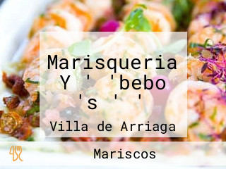 Marisqueria Y ' 'bebo 's ' '