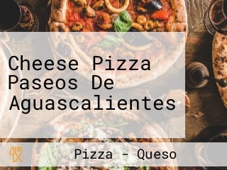 Cheese Pizza Paseos De Aguascalientes